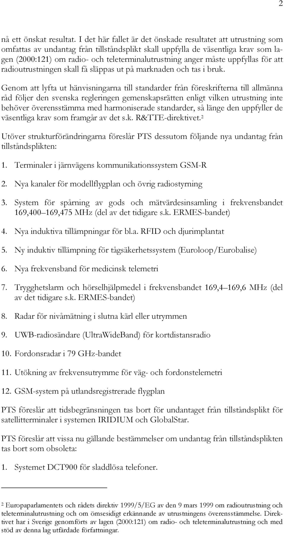 anger måste uppfyllas för att radioutrustningen skall få släppas ut på marknaden och tas i bruk.