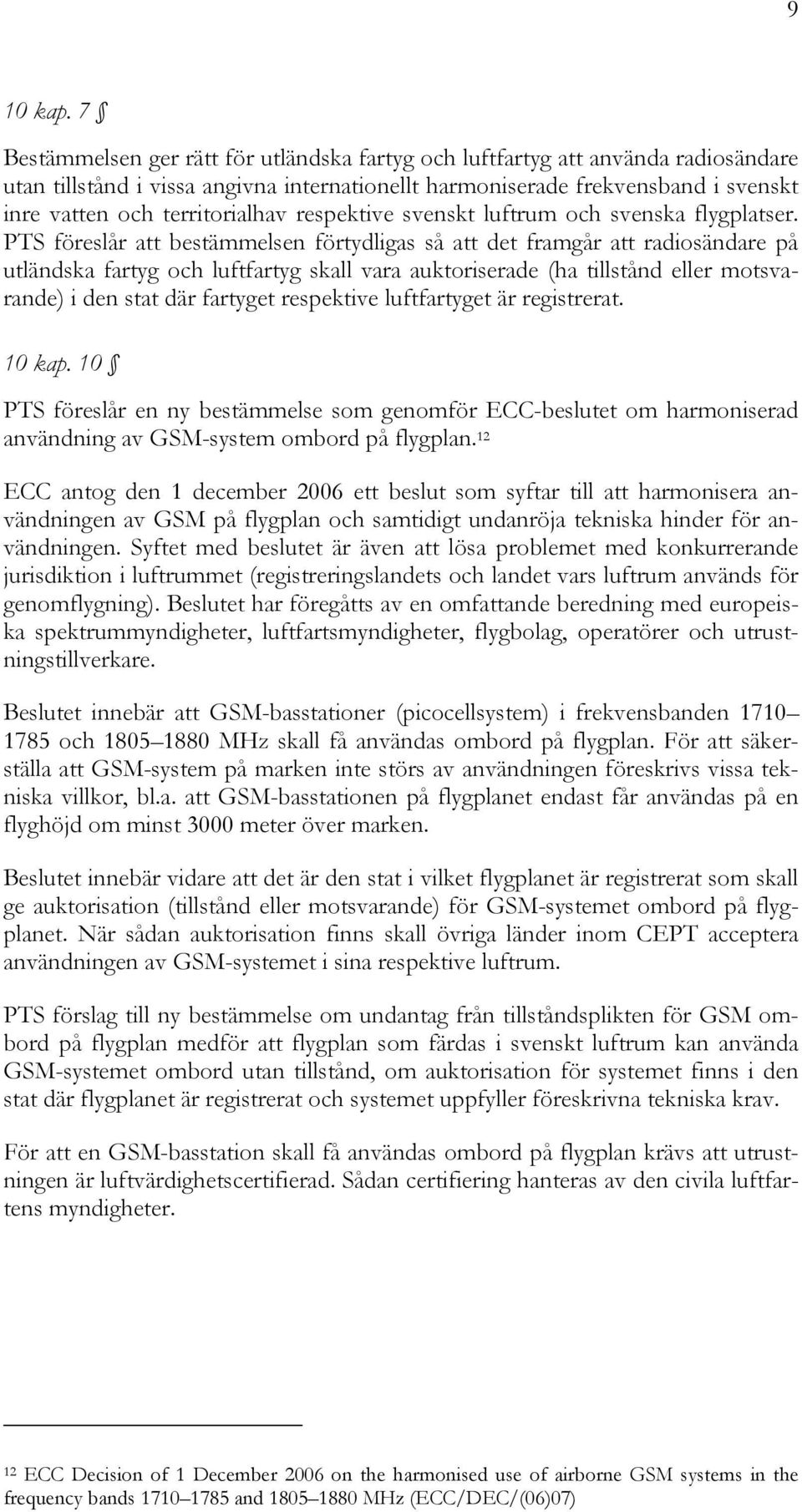 respektive svenskt luftrum och svenska flygplatser.