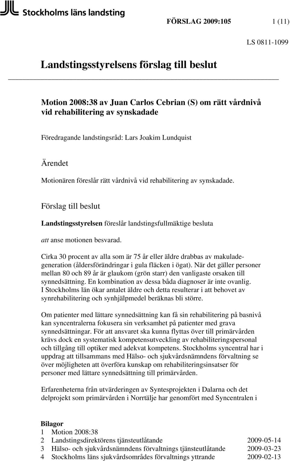 Cirka 30 procent av alla som är 75 år eller äldre drabbas av makuladegeneration (åldersförändringar i gula fläcken i ögat).