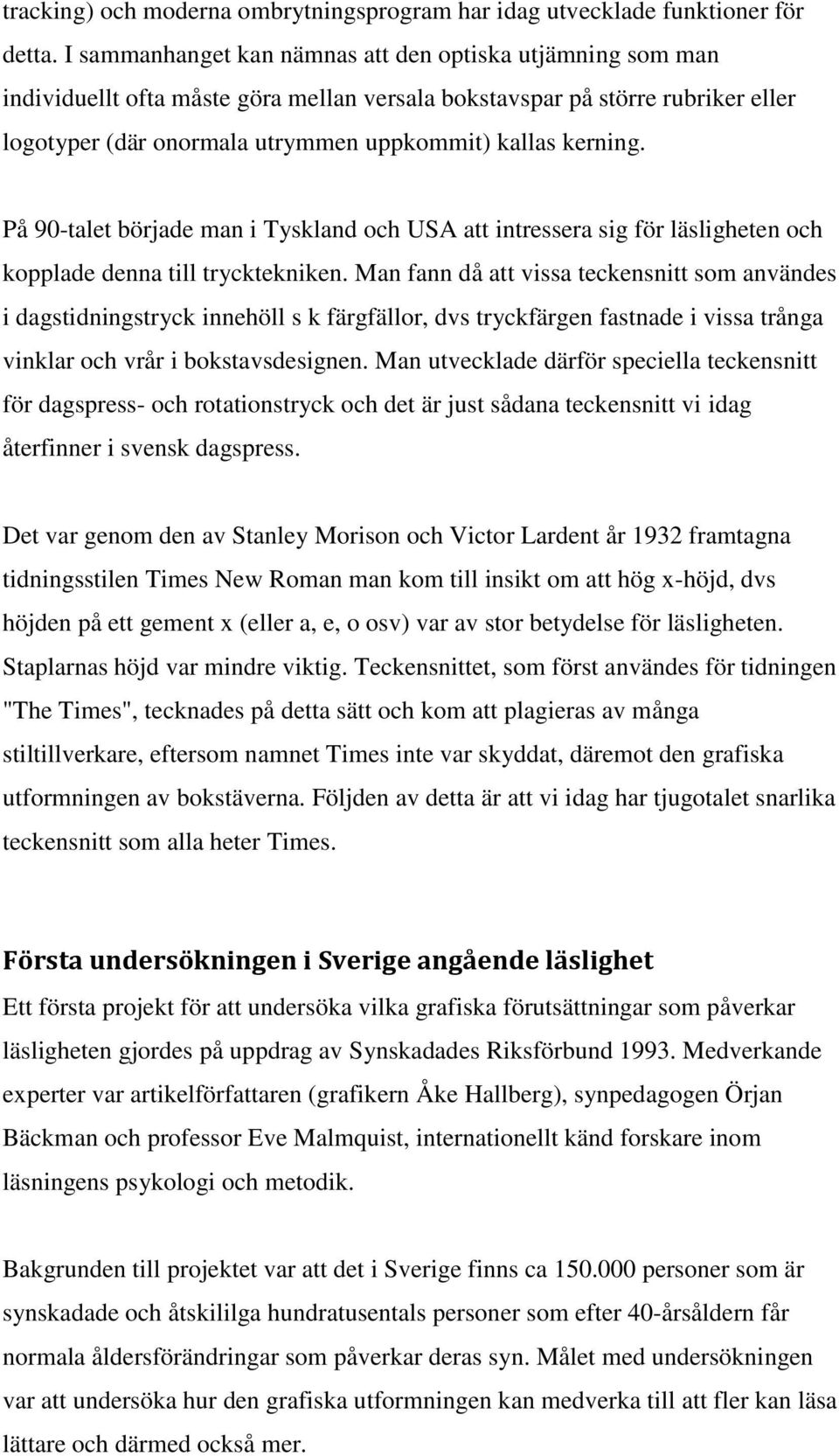 På 90-talet började man i Tyskland och USA att intressera sig för läsligheten och kopplade denna till trycktekniken.