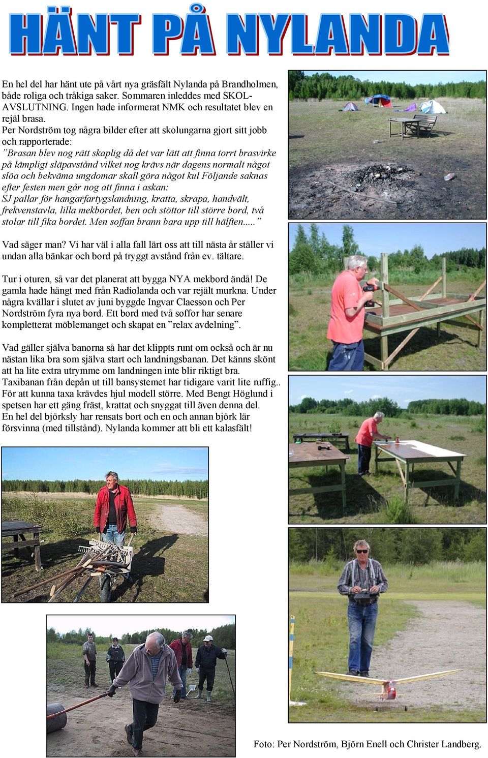 Per Nordström tog några bilder efter att skolungarna gjort sitt jobb och rapporterade: Brasan blev nog rätt skaplig då det var lätt att finna torrt brasvirke på lämpligt släpavstånd vilket nog krävs