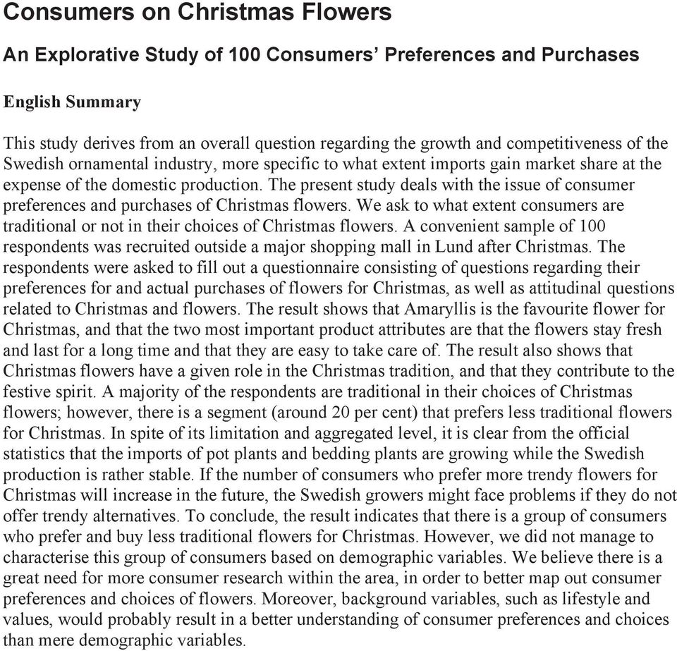 The present study deals with the issue of consumer preferences and purchases of Christmas flowers. We ask to what extent consumers are traditional or not in their choices of Christmas flowers.