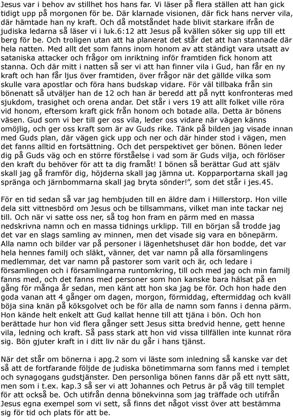 Och troligen utan att ha planerat det står det att han stannade där hela natten.