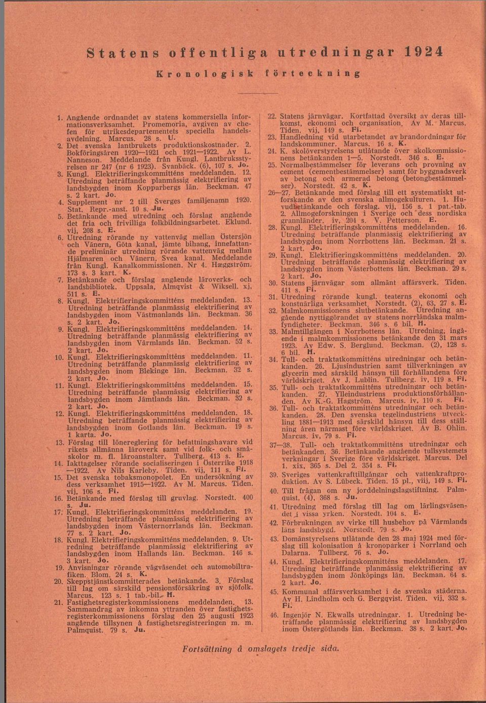 Nanneson. Meddelande från Kungl. Lantbruksstyrelsen nr 247 (nr 6 1923). Svanbäck. (6), 107 s. Jo. 3. Kungl. Elektrifieringskommitténs meddelanden. 12.