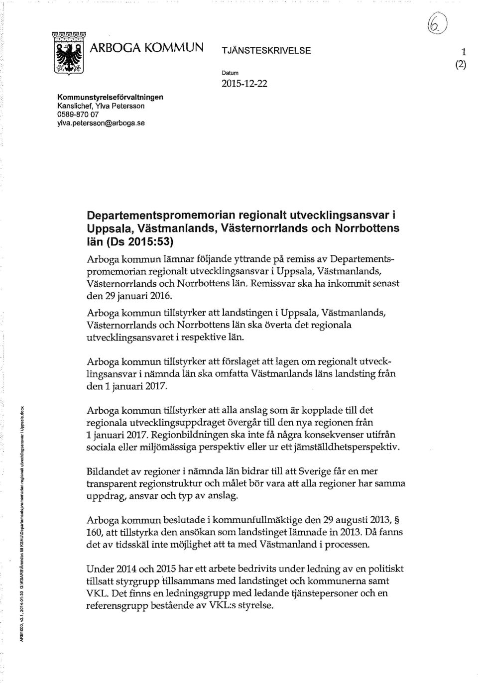 yttrande på remiss av Departementspromemorian regionalt utvecklingsansvar i Uppsala, Västmanlands, Västernorrlands och Norrbottens län. Remissvar ska ha inkommit senast den 29 januari 2016.