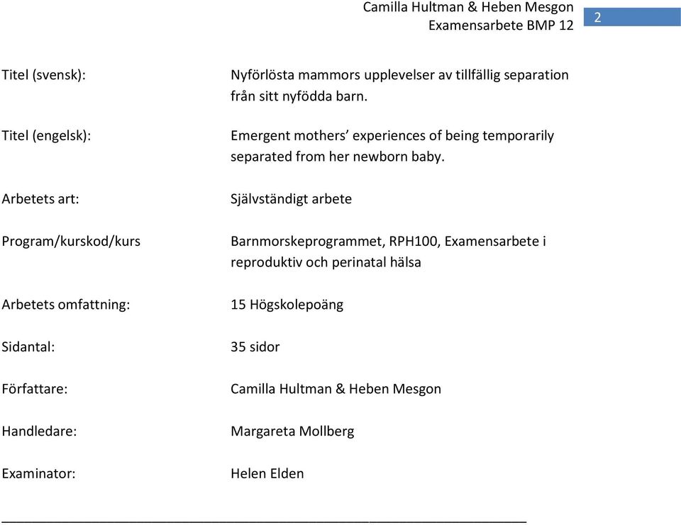 Emergent mothers experiences of being temporarily separated from her newborn baby.