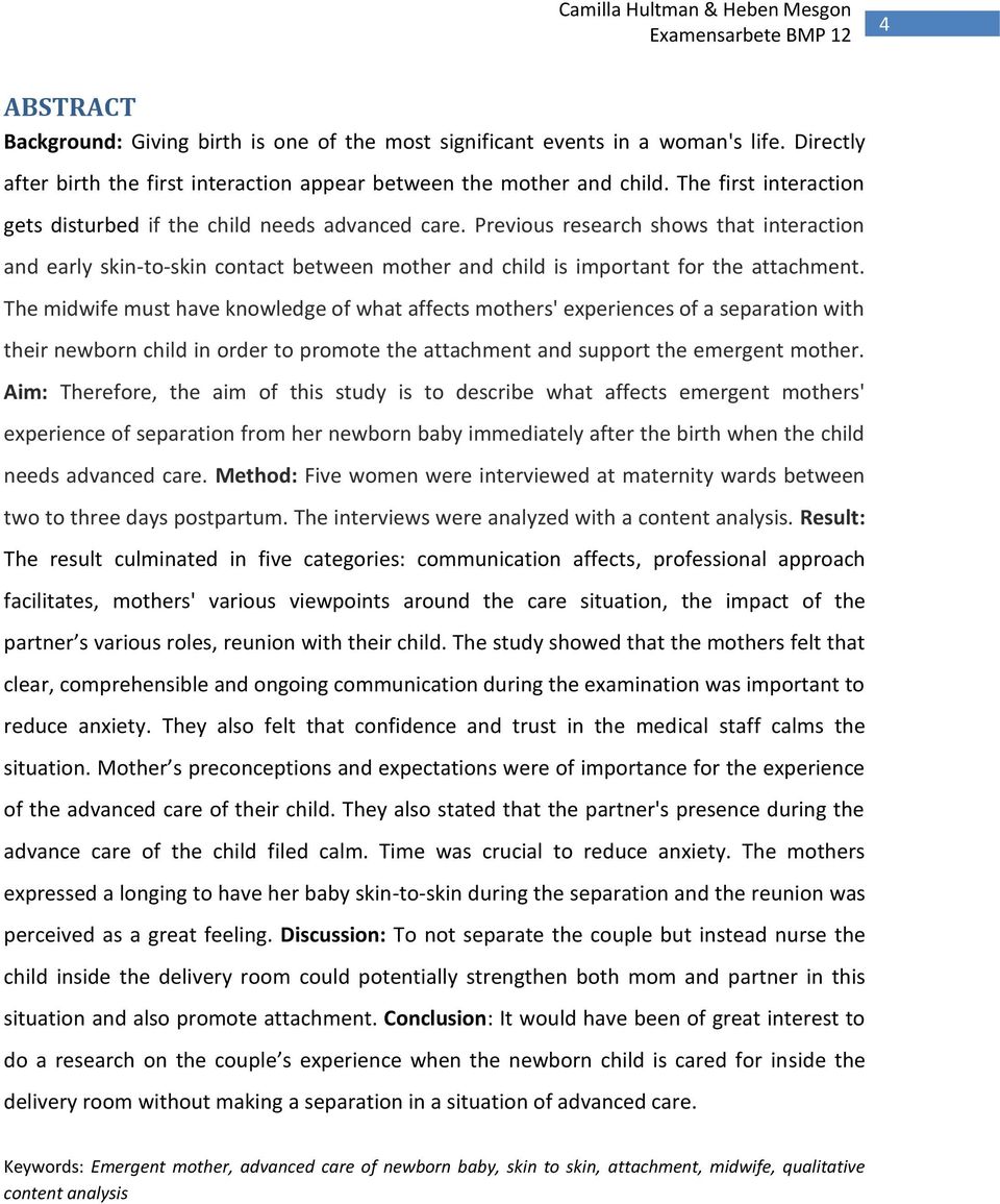 The midwife must have knowledge of what affects mothers' experiences of a separation with their newborn child in order to promote the attachment and support the emergent mother.