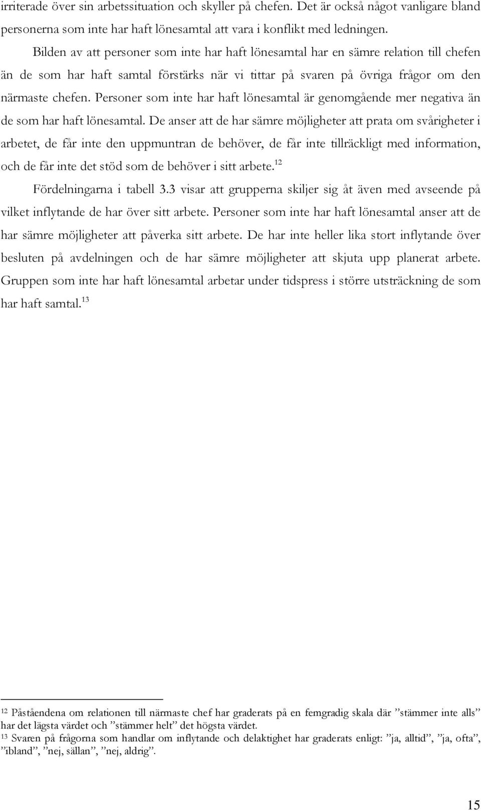 Personer som inte har haft lönesamtal är genomgående mer negativa än de som har haft lönesamtal.