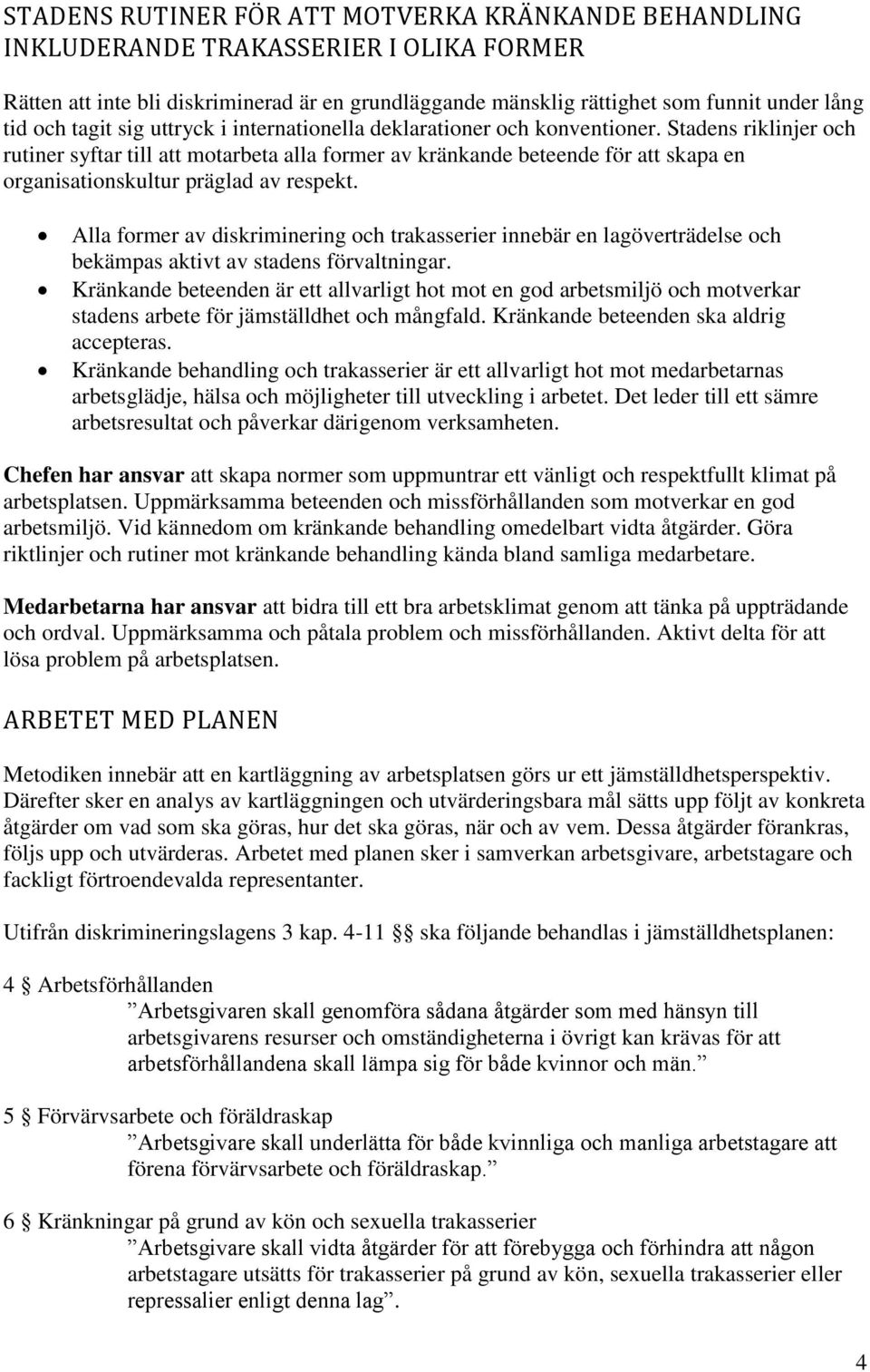 Stadens riklinjer och rutiner syftar till att motarbeta alla former av kränkande beteende för att skapa en organisationskultur präglad av respekt.