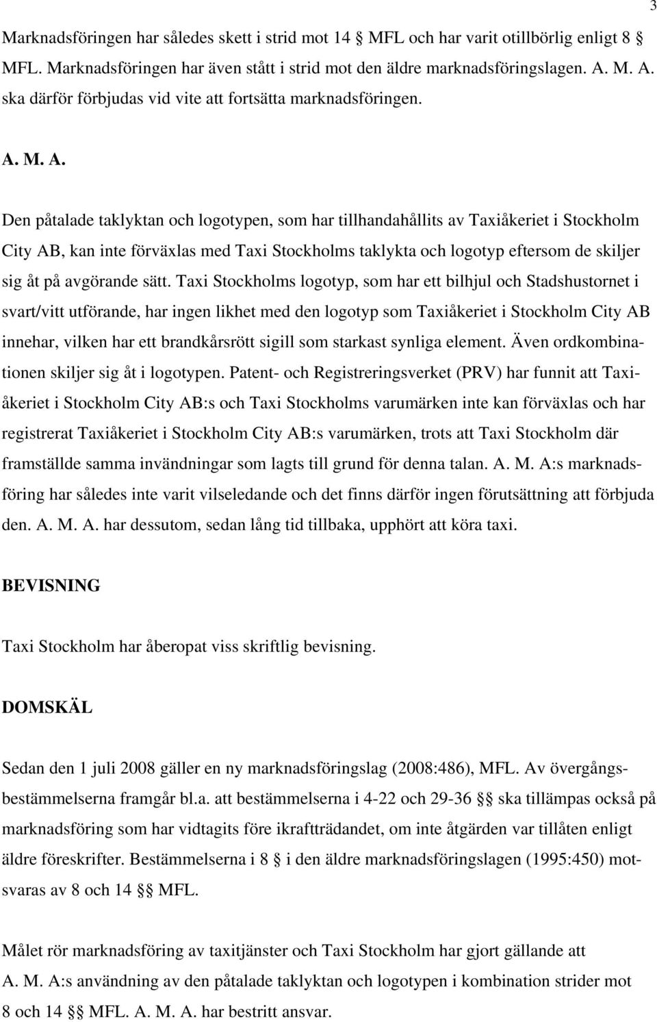 Taxi Stockholms taklykta och logotyp eftersom de skiljer sig åt på avgörande sätt.