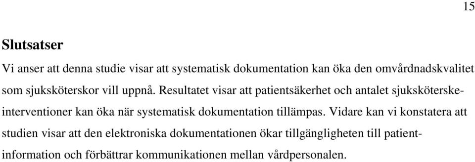 Resultatet visar att patientsäkerhet och antalet sjuksköterskeinterventioner kan öka när systematisk