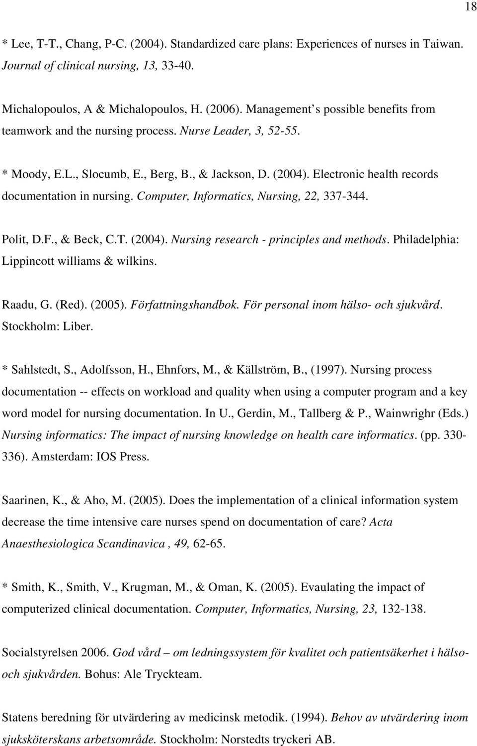 Electronic health records documentation in nursing. Computer, Informatics, Nursing, 22, 337-344. Polit, D.F., & Beck, C.T. (2004). Nursing research - principles and methods.