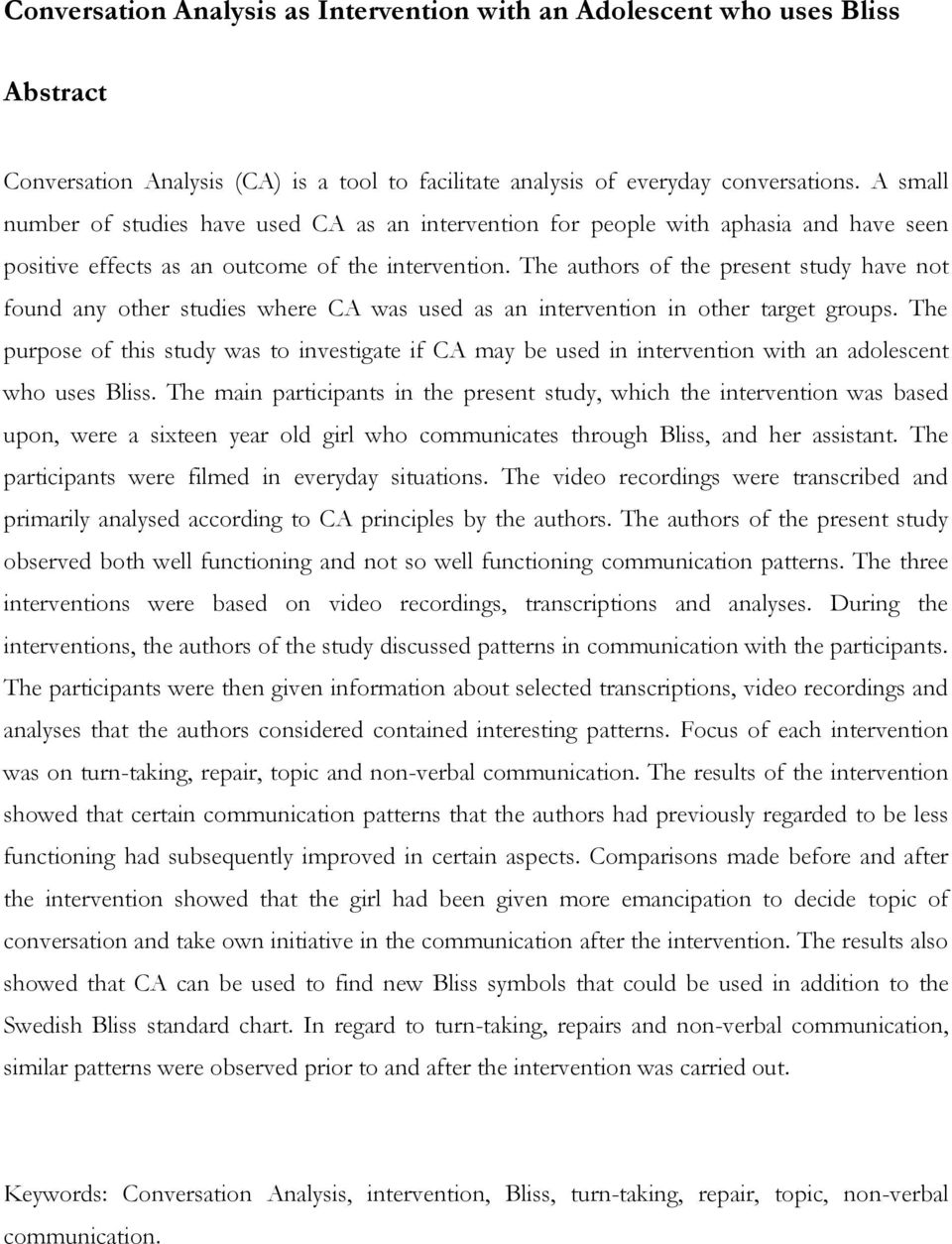 The authors of the present study have not found any other studies where CA was used as an intervention in other target groups.