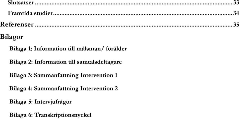 Information till samtalsdeltagare Bilaga 3: Sammanfattning Intervention