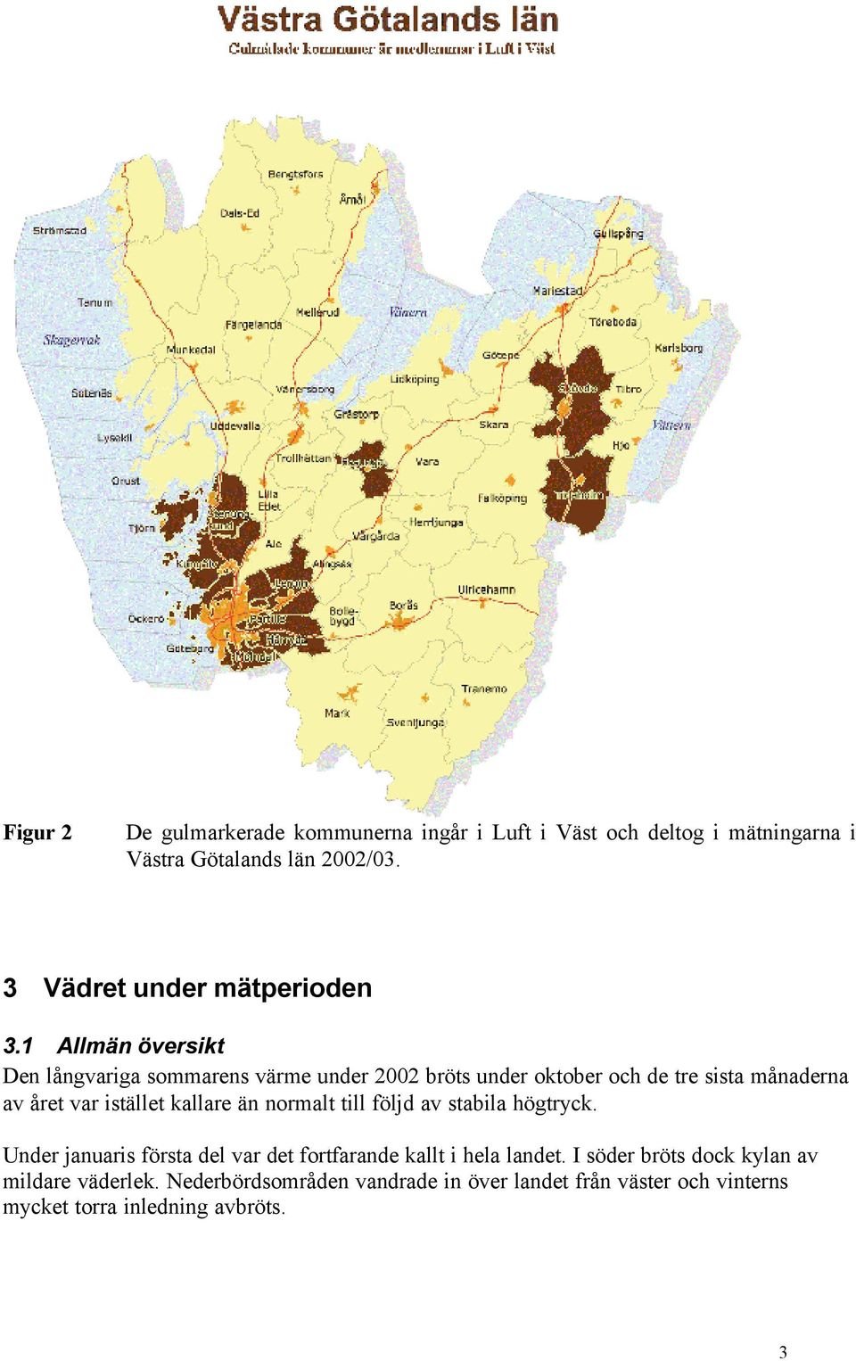 1 Allmän översikt Den långvariga sommarens värme under 2002 bröts under oktober och de tre sista månaderna av året var istället