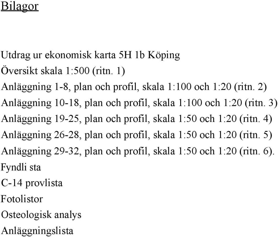 2) Anläggning 10-18, plan och profil, skala 1:100 och 1:20 (ritn.