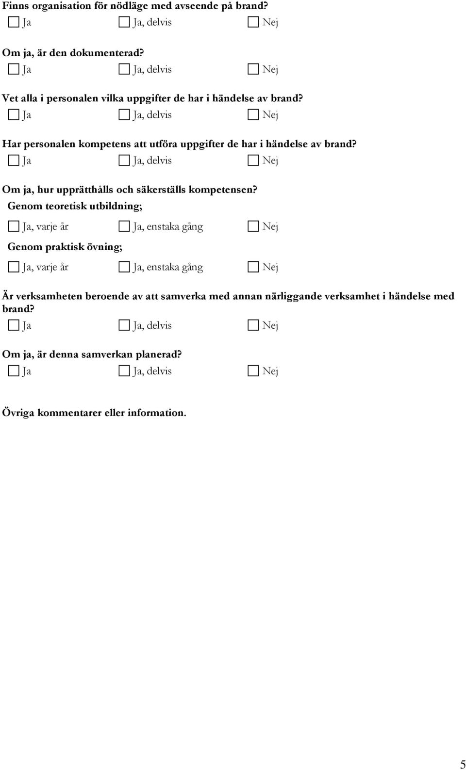 Har personalen kompetens att utföra uppgifter de har i händelse av brand?