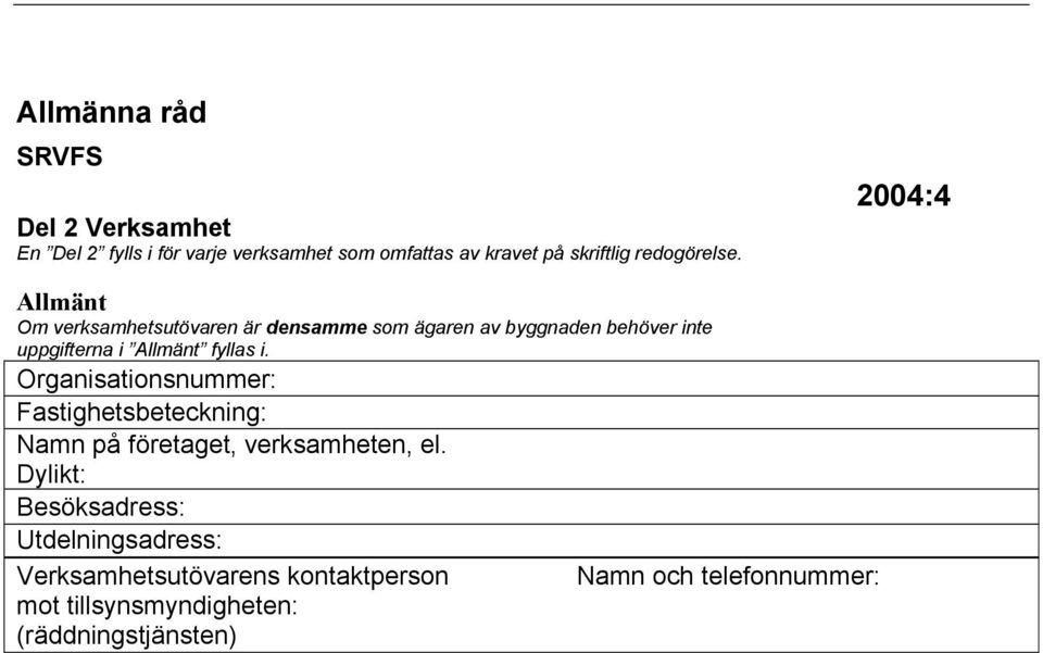 i. Organisationsnummer: Fastighetsbeteckning: Namn på företaget, verksamheten, el.