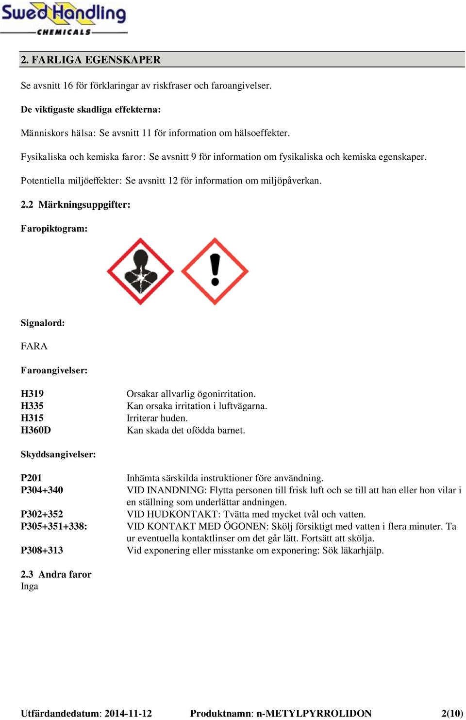 2 Märkningsuppgifter: Faropiktogram: Signalord: FARA Faroangivelser: H319 H335 H315 H360D Orsakar allvarlig ögonirritation. Kan orsaka irritation i luftvägarna. Irriterar huden.