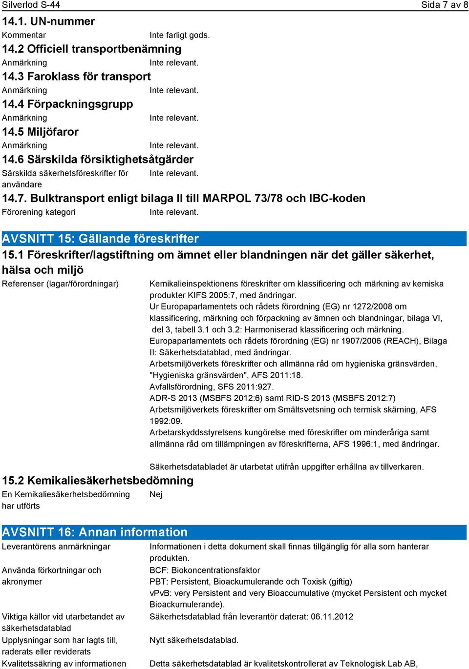 Bulktransport enligt bilaga II till MARPOL 73/78 och IBC-koden Förorening kategori AVSNITT 15: Gällande föreskrifter 15.