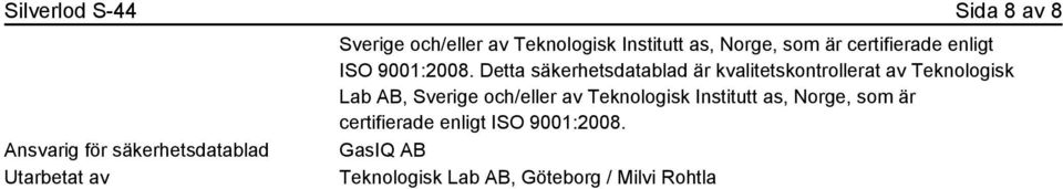 Detta säkerhetsdatablad är kvalitetskontrollerat av Teknologisk Lab AB, Sverige och/eller av 
