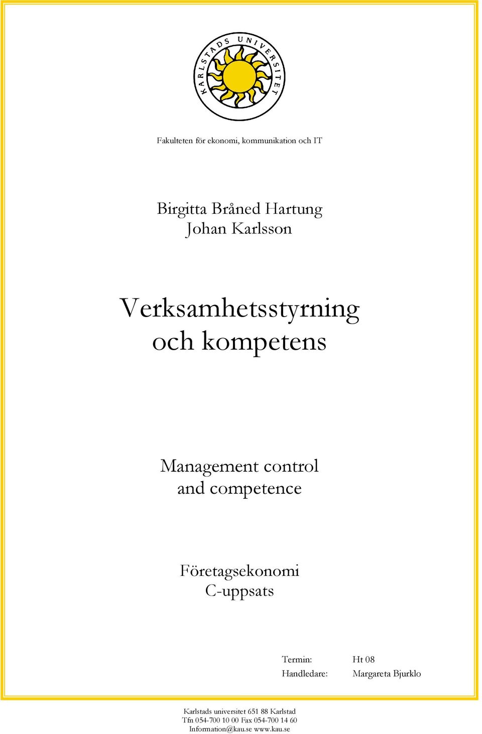 Företagsekonomi C-uppsats Termin: Ht 08 Handledare: Margareta Bjurklo Karlstads