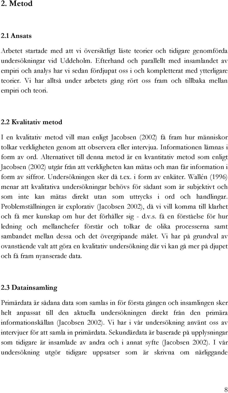 Vi har alltså under arbetets gång rört oss fram och tillbaka mellan empiri och teori. 2.