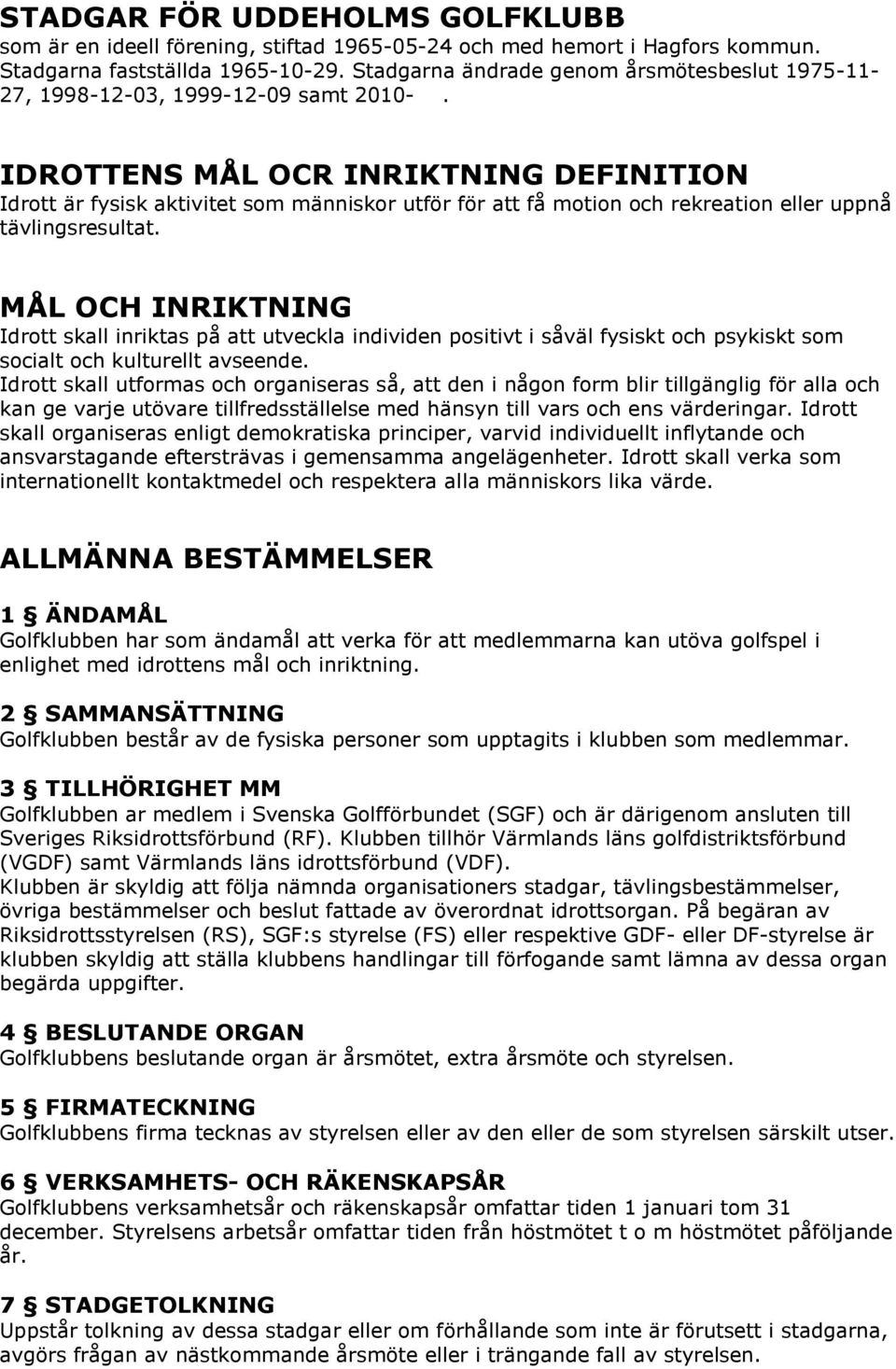 IDROTTENS MÅL OCR INRIKTNING DEFINITION Idrott är fysisk aktivitet som människor utför för att få motion och rekreation eller uppnå tävlingsresultat.