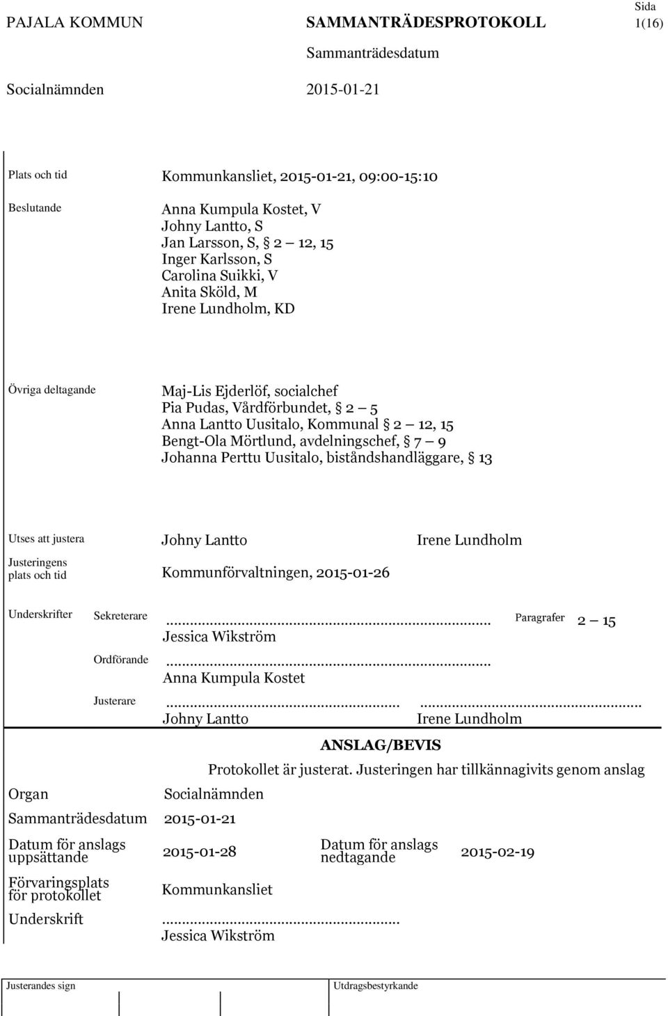 Johanna Perttu Uusitalo, biståndshandläggare, 13 Utses att justera Johny Lantto Irene Lundholm Justeringens plats och tid Kommunförvaltningen, 2015-01-26 Underskrifter Sekreterare.