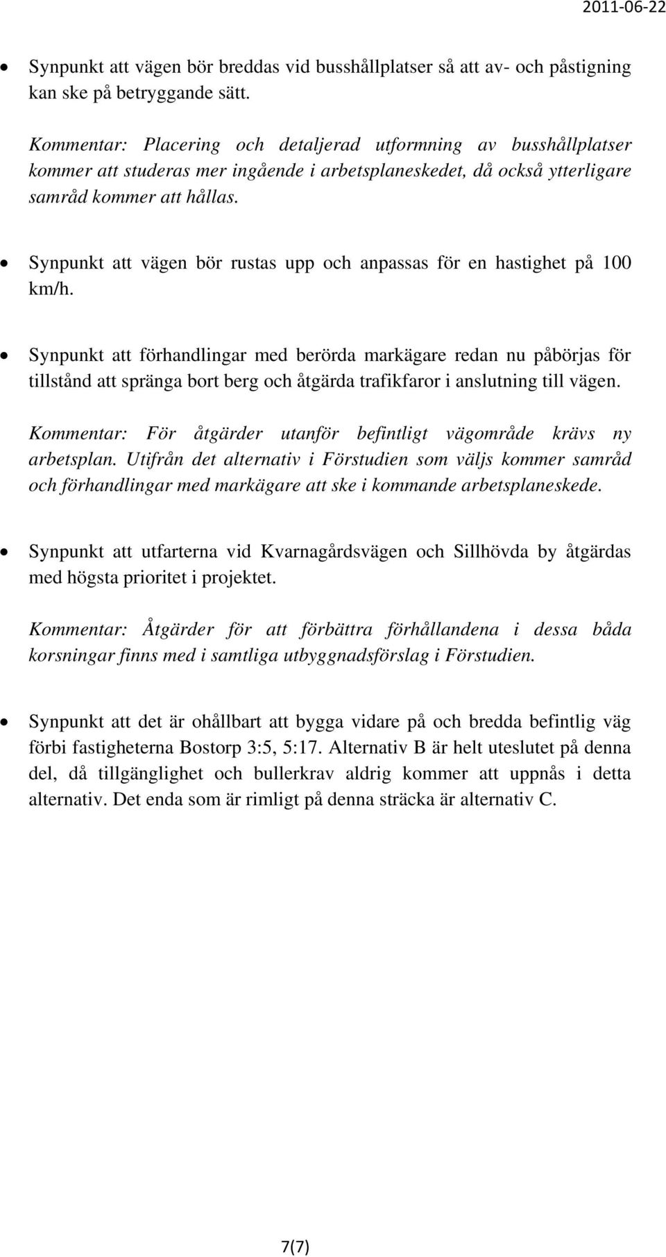 Synpunkt att vägen bör rustas upp och anpassas för en hastighet på 100 km/h.