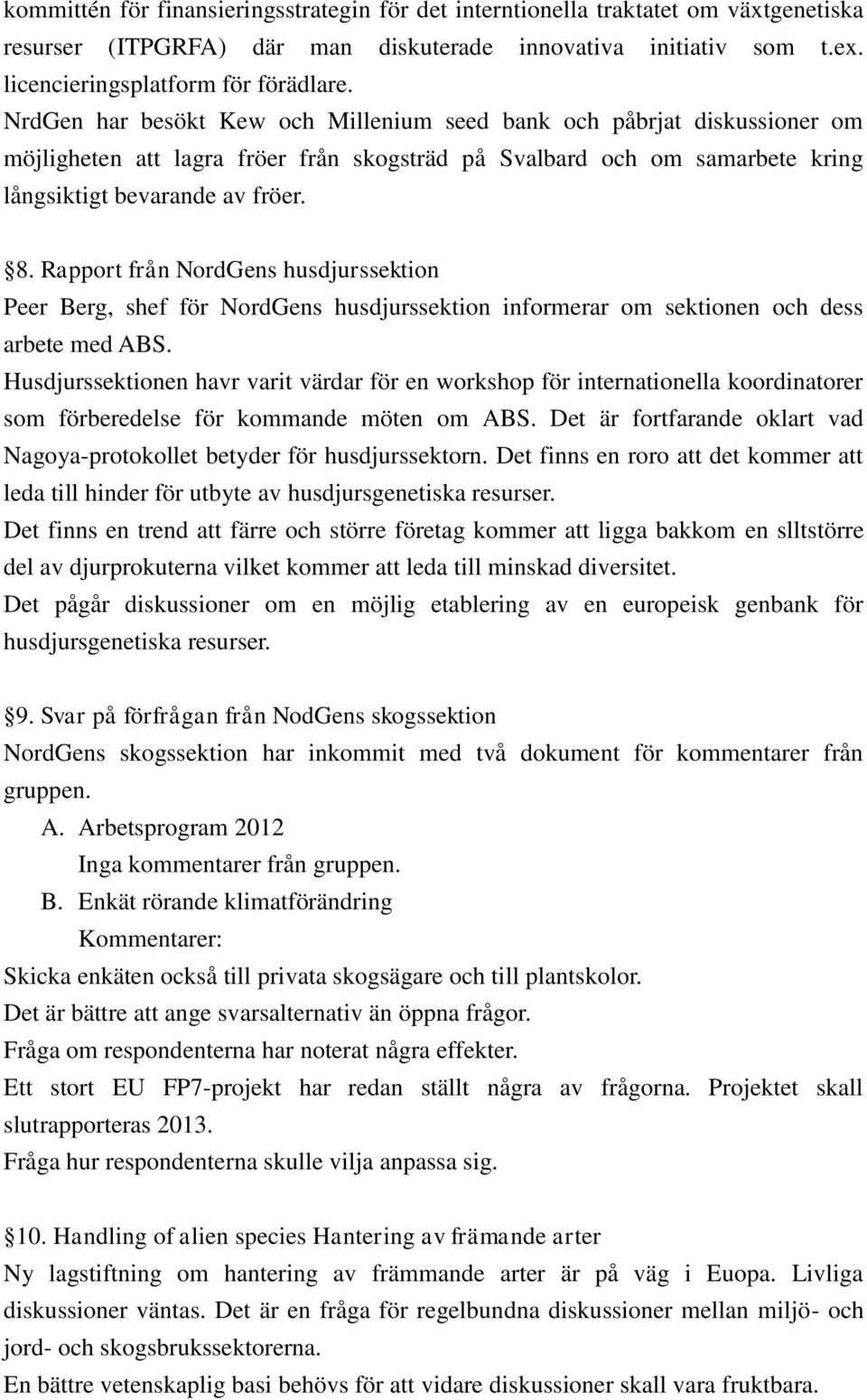 Rapport från NordGens husdjurssektion Peer Berg, shef för NordGens husdjurssektion informerar om sektionen och dess arbete med ABS.