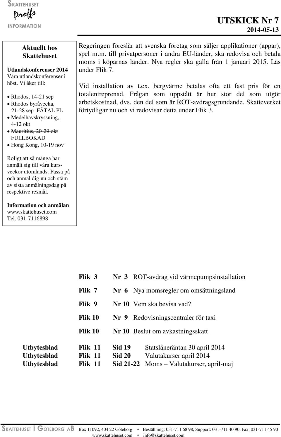 svenska företag som säljer applikationer (appar), spel m.m. till privatpersoner i andra EU-länder, ska redovisa och betala moms i köparnas länder. Nya regler ska gälla från 1 januari 2015.