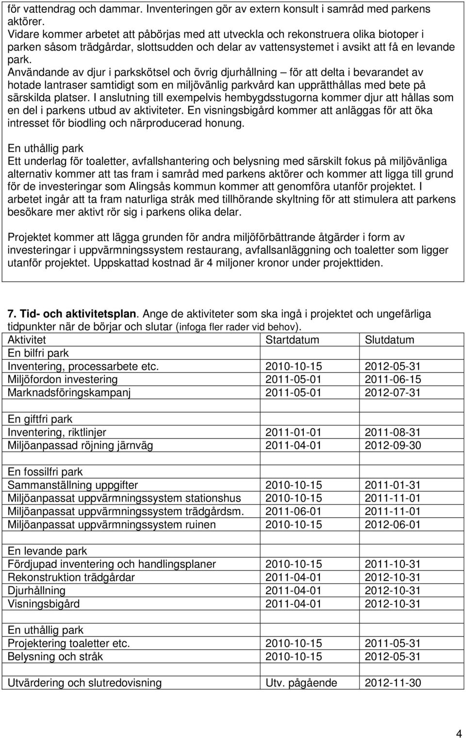 Användande av djur i parkskötsel och övrig djurhållning för att delta i bevarandet av hotade lantraser samtidigt som en miljövänlig parkvård kan upprätthållas med bete på särskilda platser.