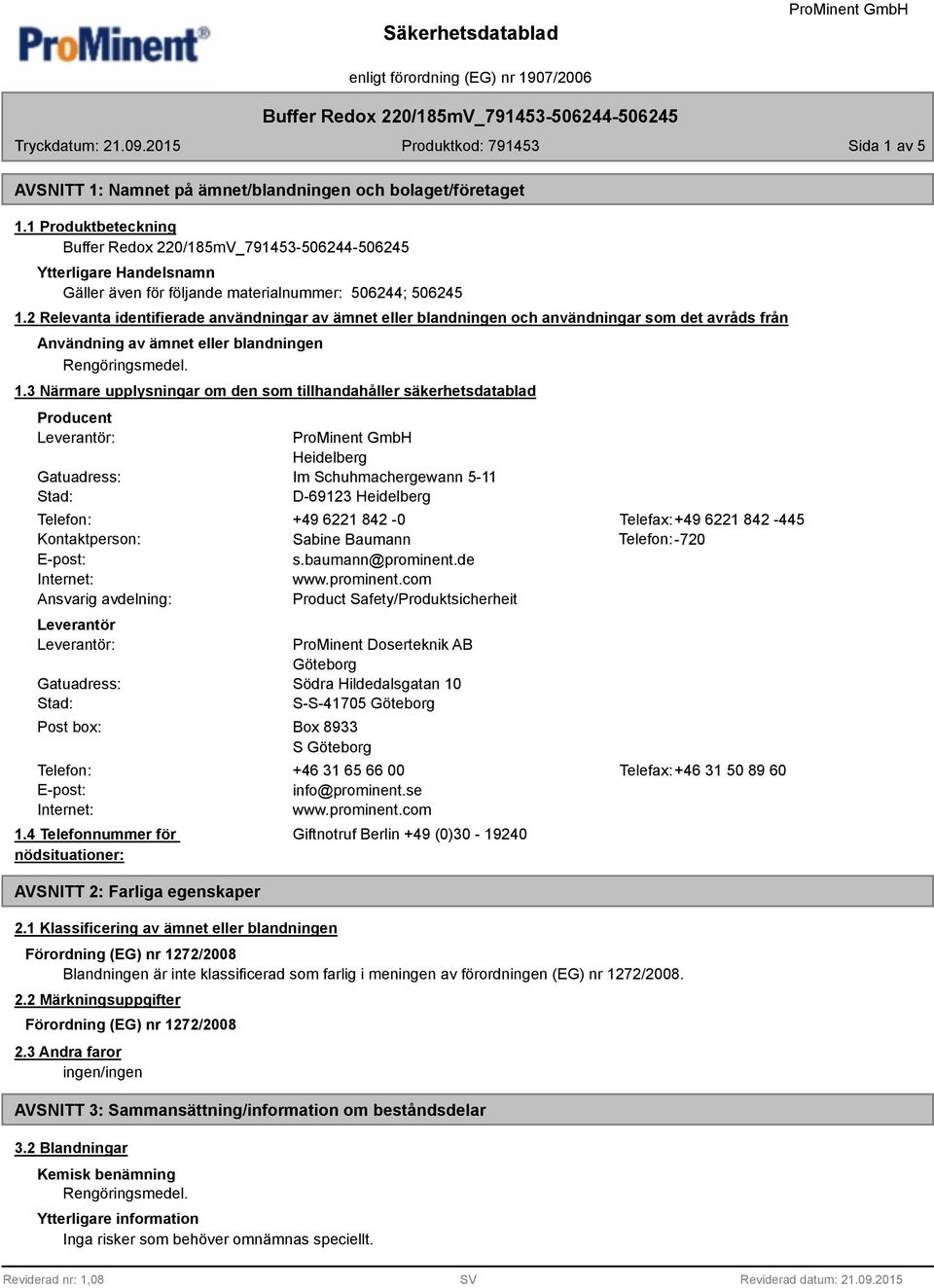 3 Närmare upplysningar om den som tillhandahåller säkerhetsdatablad Producent Leverantör: Gatuadress: Stad: Heidelberg Im Schuhmachergewann 5-11 D-69123 Heidelberg Telefon: +49 6221 842-0 Telefax:+49