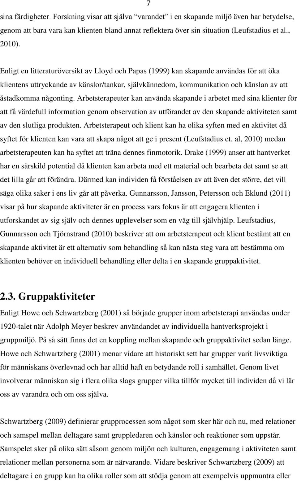 Arbetsterapeuter kan använda skapande i arbetet med sina klienter för att få värdefull information genom observation av utförandet av den skapande aktiviteten samt av den slutliga produkten.