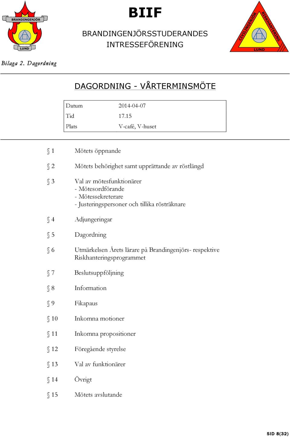 Mötessekreterare - Justeringspersoner och ika rösträknare 4 Adjungeringar 5 Dagordning 6 Utmärkelsen Årets lärare på Brandingenjörs-