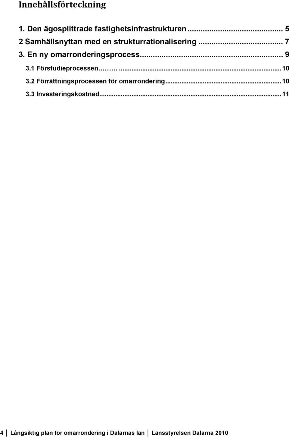 En ny omarronderingsprocess... 9 3.1 Förstudieprocessen...10 3.