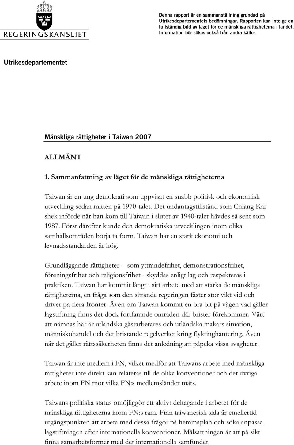 Sammanfattning av läget för de mänskliga rättigheterna Taiwan är en ung demokrati som uppvisat en snabb politisk och ekonomisk utveckling sedan mitten på 1970-talet.