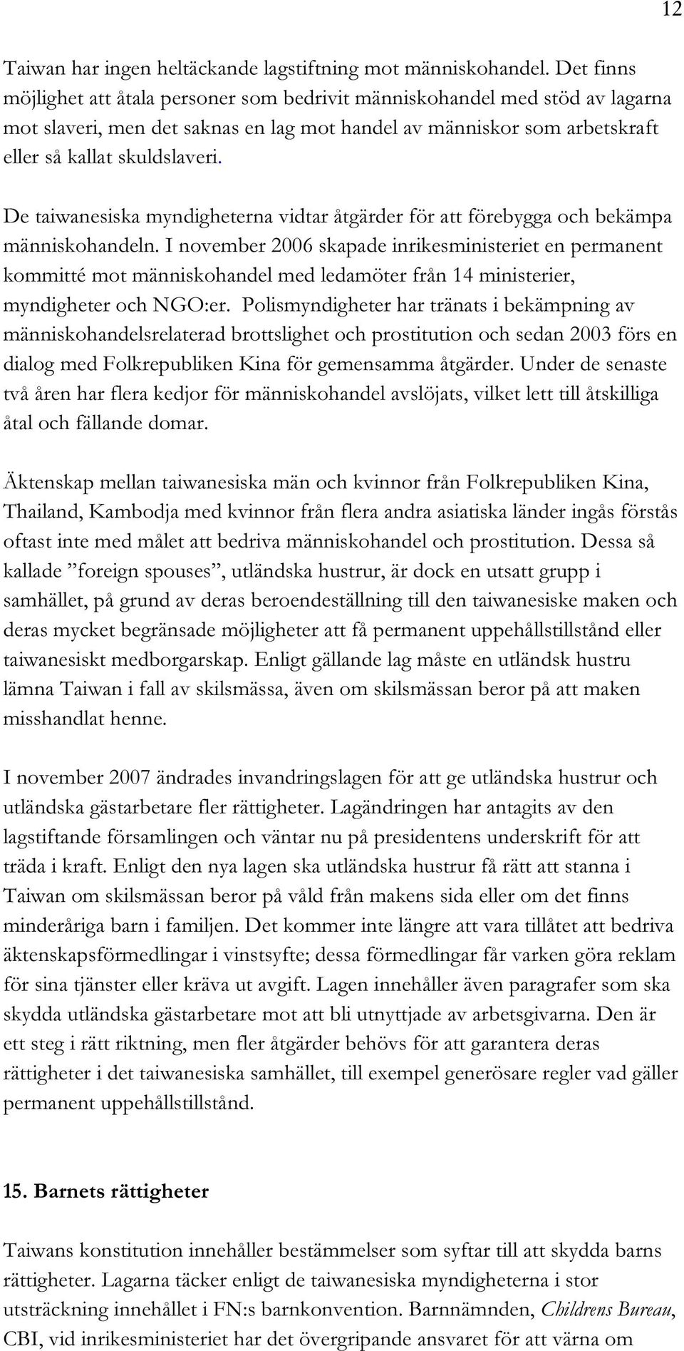 De taiwanesiska myndigheterna vidtar åtgärder för att förebygga och bekämpa människohandeln.