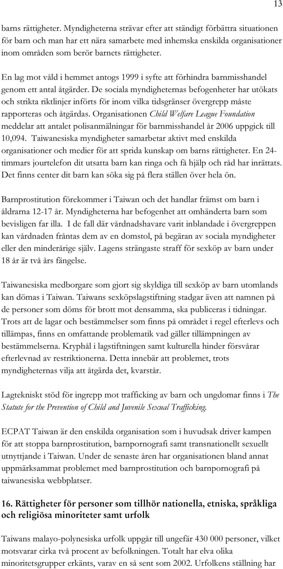 En lag mot våld i hemmet antogs 1999 i syfte att förhindra barnmisshandel genom ett antal åtgärder.