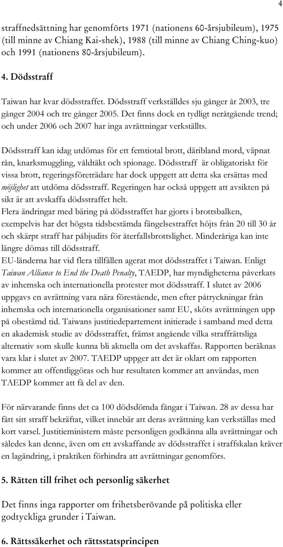 Det finns dock en tydligt neråtgående trend; och under 2006 och 2007 har inga avrättningar verkställts.