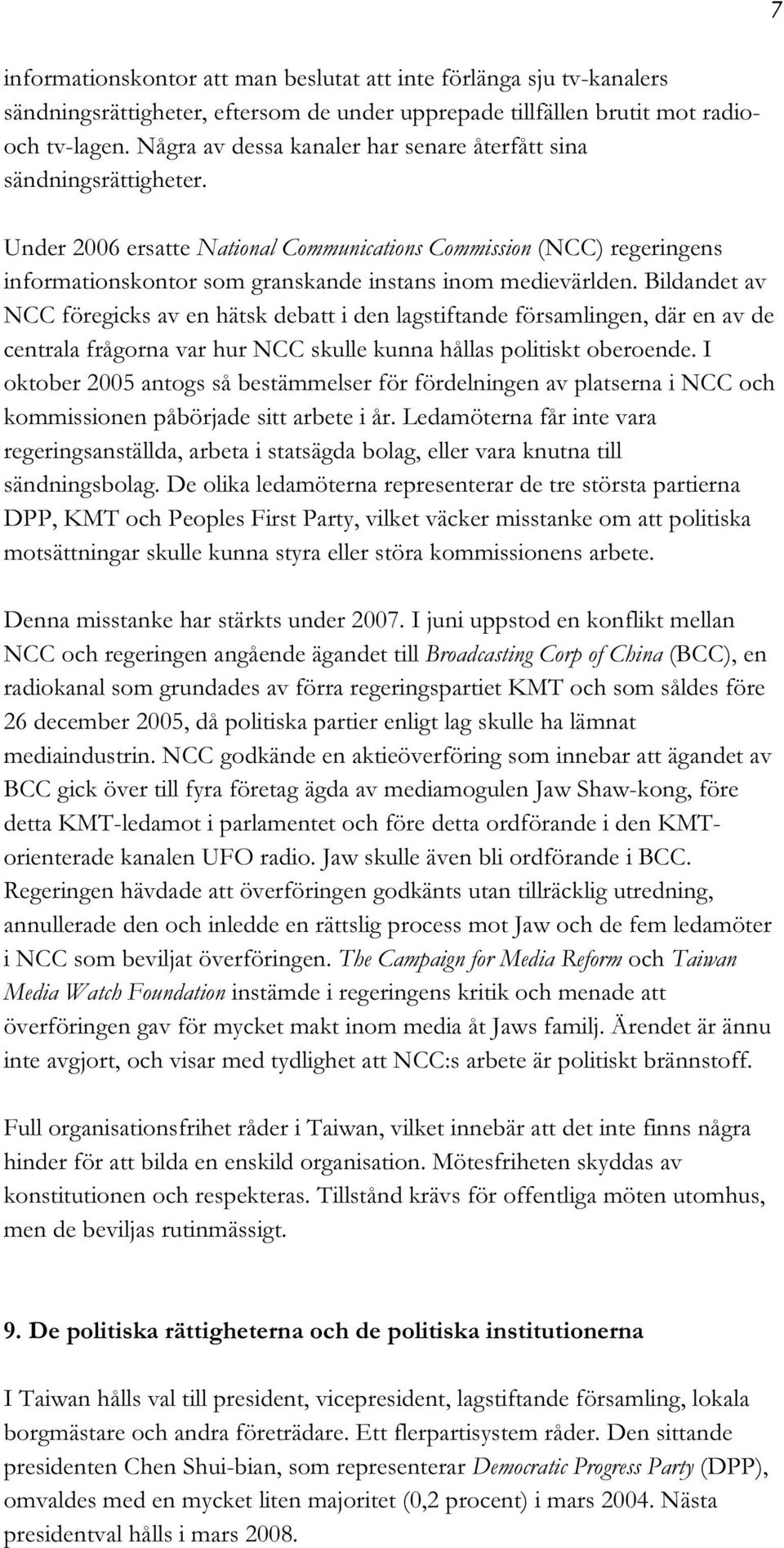 Under 2006 ersatte National Communications Commission (NCC) regeringens informationskontor som granskande instans inom medievärlden.