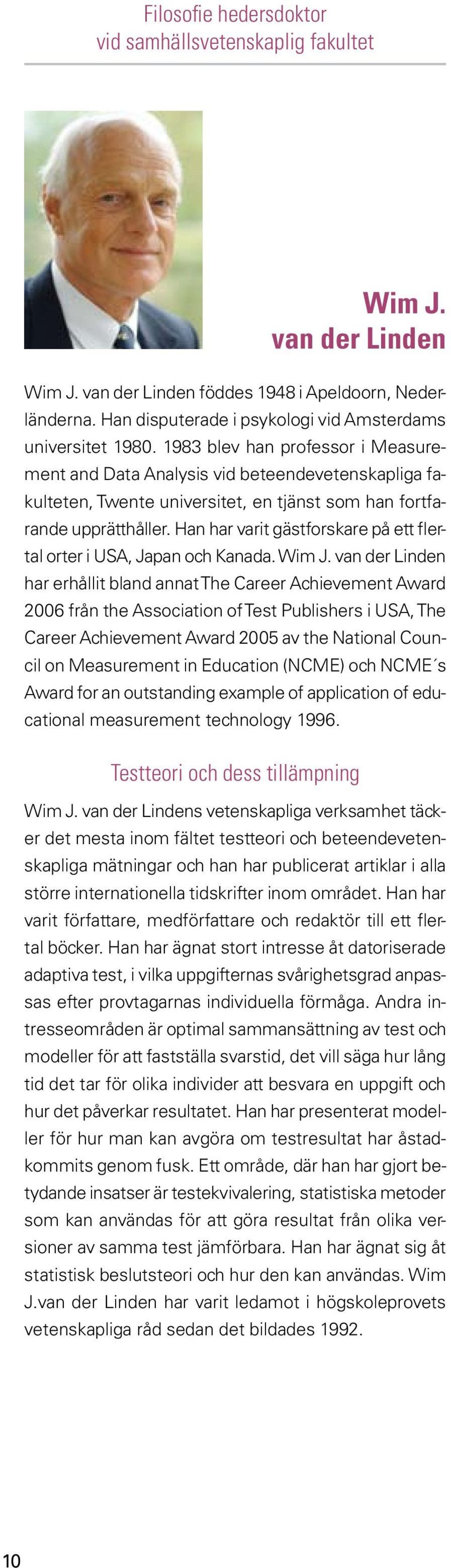 1983 blev han professor i Measurement and Data Analysis vid beteendevetenskapliga fakulteten, Twente universitet, en tjänst som han fortfarande upprätthåller.