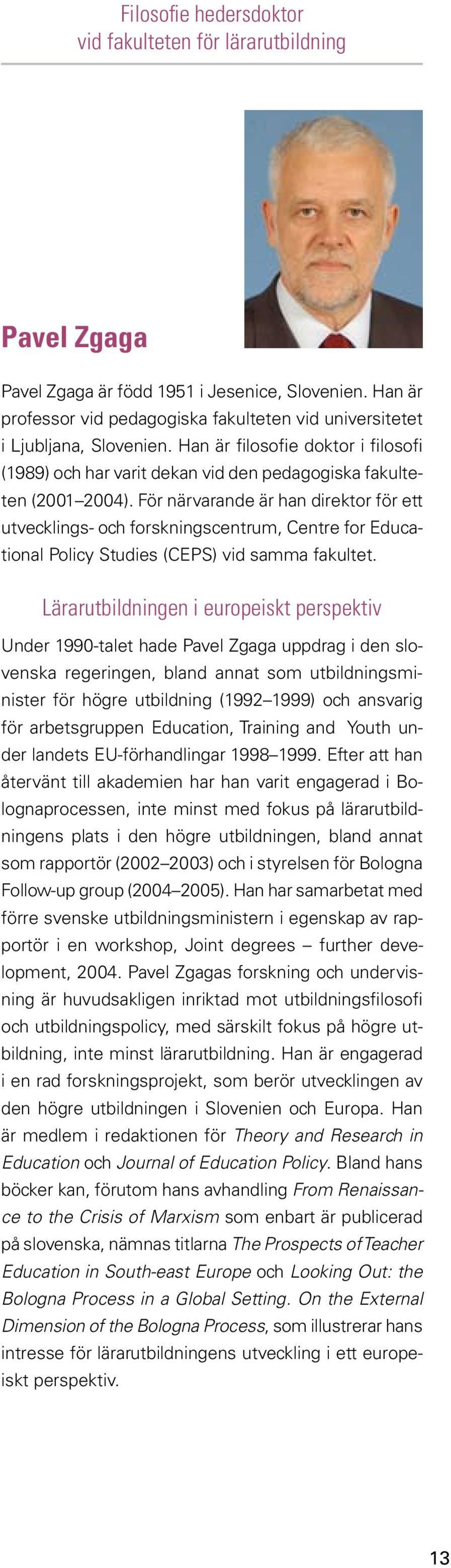 För närvarande är han direktor för ett utvecklings- och forskningscentrum, Centre for Educational Policy Studies (CEPS) vid samma fakultet.