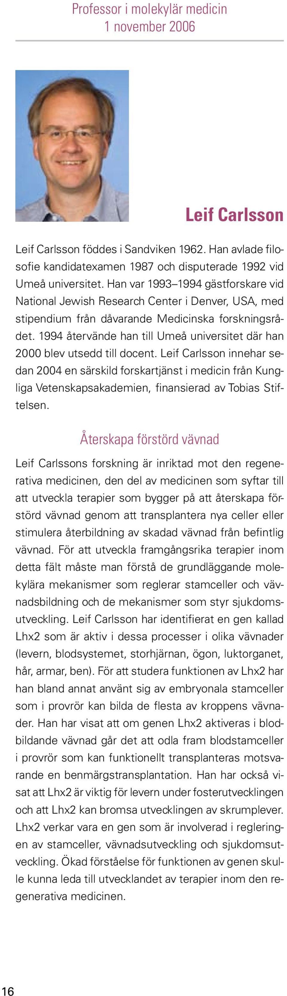 1994 återvände han till Umeå universitet där han 2000 blev utsedd till docent.