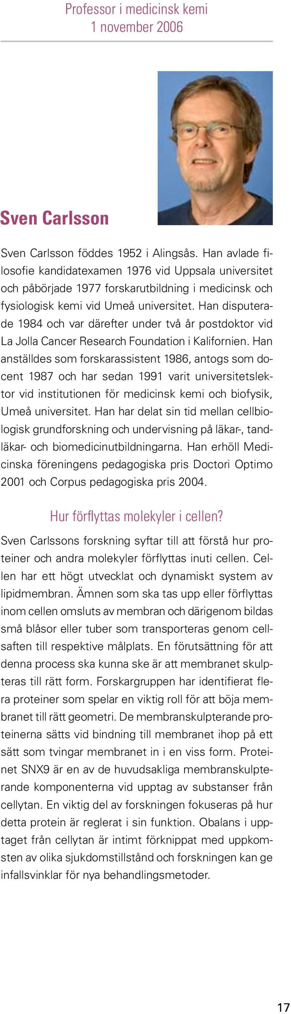 Han disputerade 1984 och var därefter under två år postdoktor vid La Jolla Cancer Research Foundation i Kalifornien.