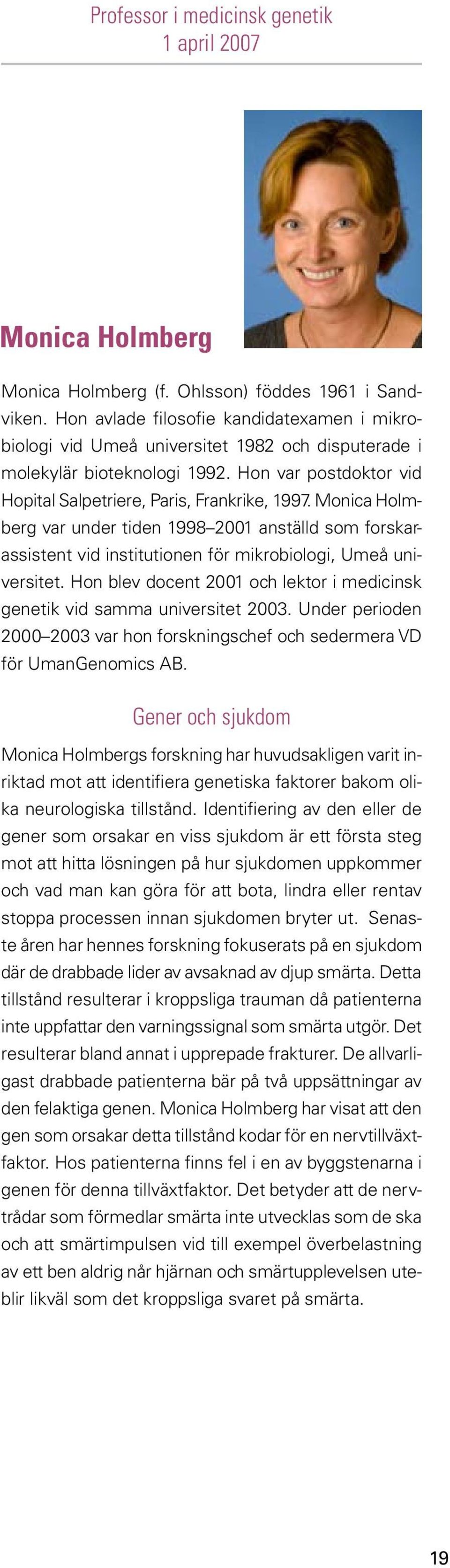 Monica Holmberg var under tiden 1998 2001 anställd som forskarassistent vid institutionen för mikrobiologi, Umeå universitet.