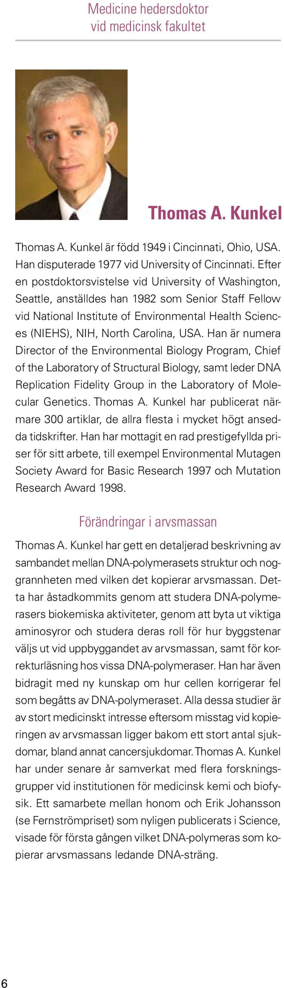 USA. Han är numera Director of the Environmental Biology Program, Chief of the Laboratory of Structural Biology, samt leder DNA Replication Fidelity Group in the Laboratory of Molecular Genetics.