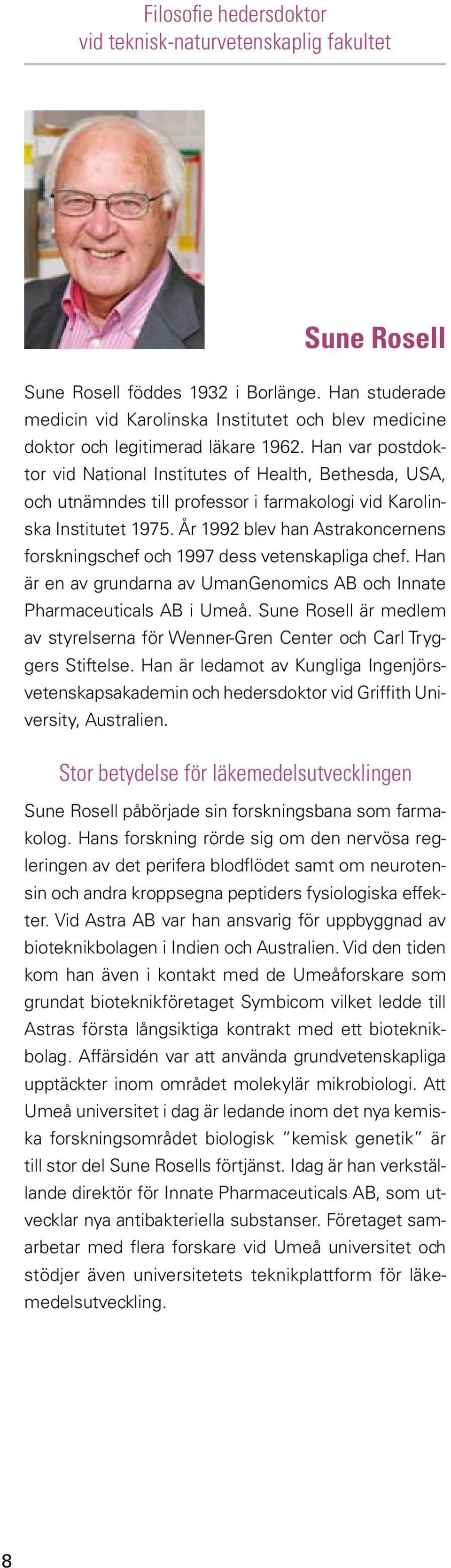 Han var postdoktor vid National Institutes of Health, Bethesda, USA, och utnämndes till professor i farmakologi vid Karolinska Institutet 1975.