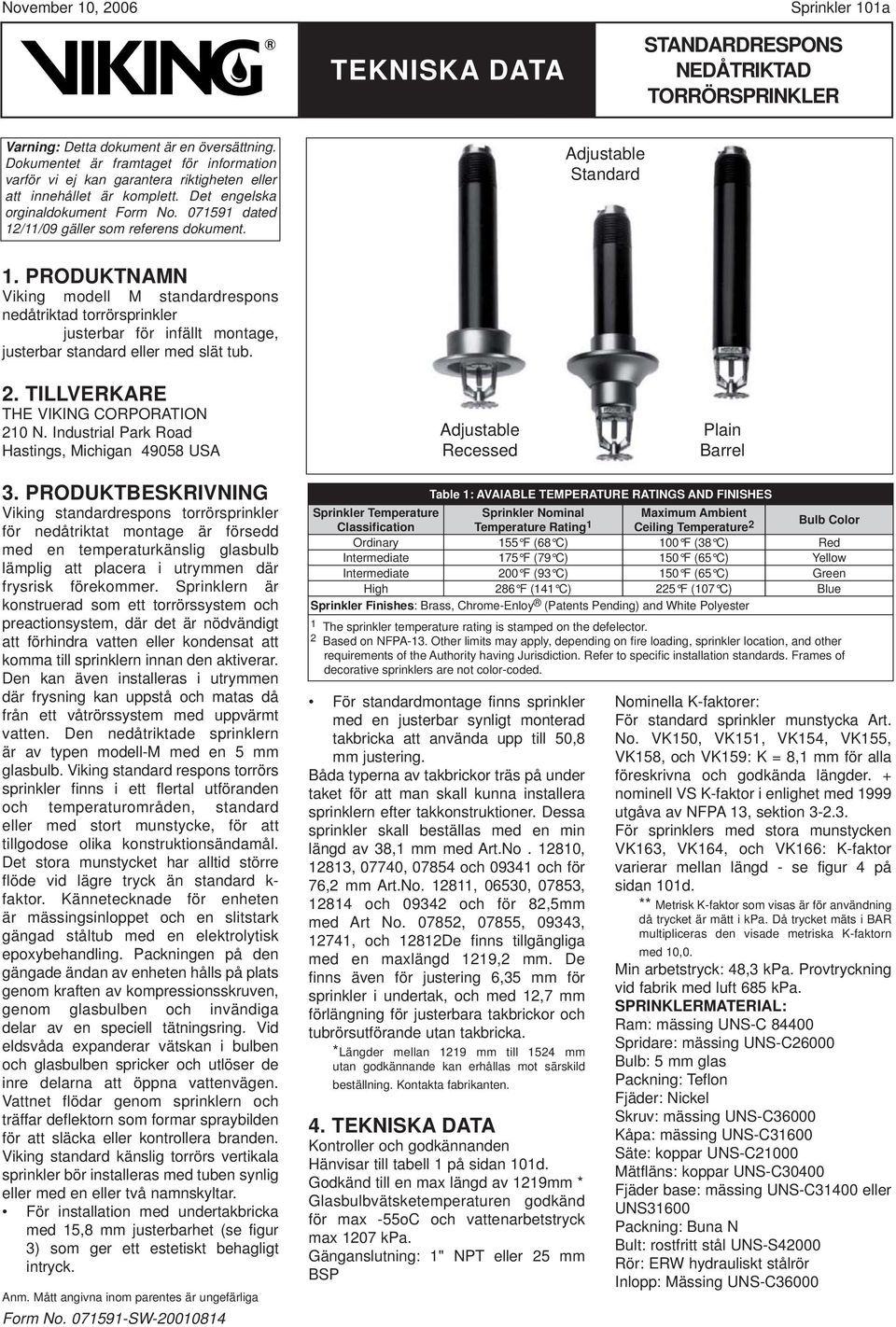 PRODUKTNAMN Viking modell M standardrespons nedåtriktad torrörsprinkler justerbar för infällt montage, justerbar standard eller med slät tub. 2. TILLVERKARE THE VIKING CORPORATION 210 N.